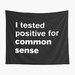 I Tested Positive for Common Sense - Text Design Tapestry