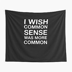 I wish common sense was more Tapestry