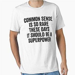 Common sense is rare these days it should be a superpower Essential T-Shirt