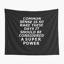 Common sense is rare these days it should be considered a super power.