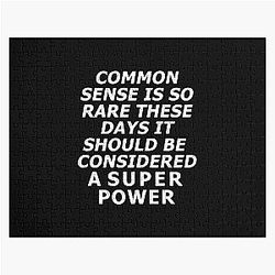 Common sense is rare these days. It should be considered a superpower jigsaw puzzle.