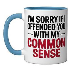 I'm Sorry if I Offended You with My Common Sense Mug Blue White