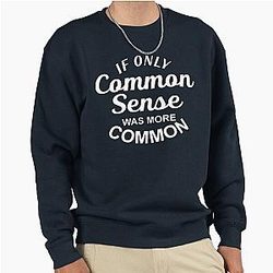 If Only Sense Was Common Pullover Sweatshirt