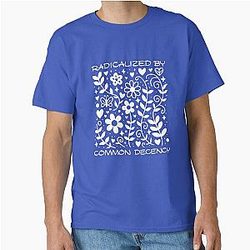 Radicalized by common decency human rights Classic T-Shirt