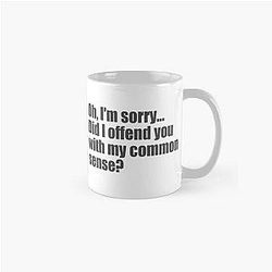 Did I offend you with common sense? Classic Mug