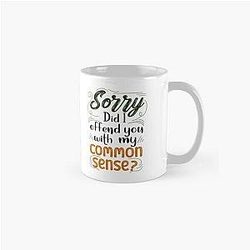 Sorry Did I Offend You with My Common Sense, Sarcastic Quote
