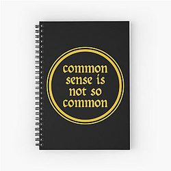Common Sense Is Not So Common Spiral Notebook