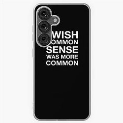 I wish common sense was more common Samsung Galaxy Case