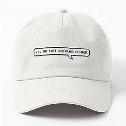 Lol you are not Conrad Fisher Dad Hat