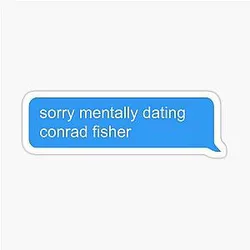 Mentally Dating Conrad Fisher