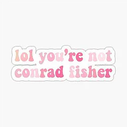 You're Not Conrad Fisher