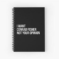 I Want Conrad Fisher Spiral Notebook