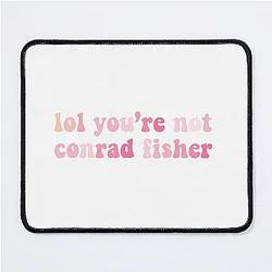 You're not Conrad Fisher Mouse Pad
