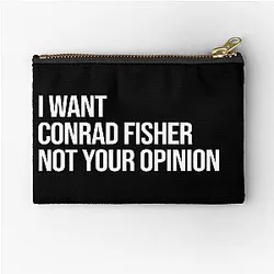 I Want Conrad Fisher Not Your Opinion Pouch
