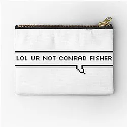 Lol you are not Conrad Fisher Zipper Pouch