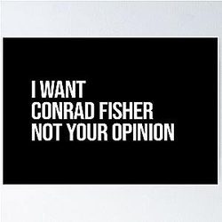 I Want Conrad Fisher Not Your Poster