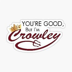 You're Good But I'm Crowley Sticker