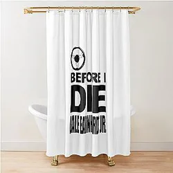 Just One Before  I Die Dale Earnhardt Jr. Shower Curtain