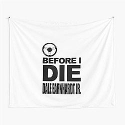 Just One Before I Die Dale Earnhardt Jr. Tapestry