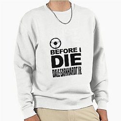 Just One Before I Die Dale Earnhardt Jr. Pullover Sweatshirt