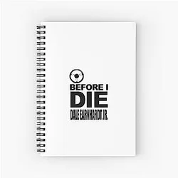 Just One Before I Die Dale Earnhardt Jr. Spiral Notebook