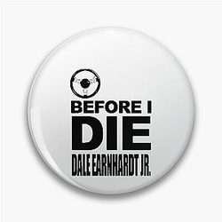 Just Before I Die Dale Earnhardt Jr. Pin