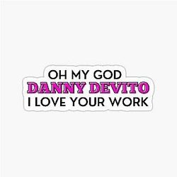 Oh My Danny Devito I Love Your Work Sticker