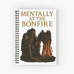 Mentally at the Bonfire – Dark Souls Funny Notebook
