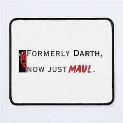 Darth Maul - Formerly Darth, now just Maul Mouse Pad

 Wait, cleaning it up...
 
Darth Maul - Formerly Darth, now just Mouse Pad