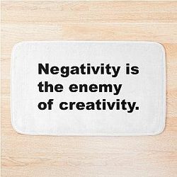 Negativity is the enemy of creativity - David Lynch Quote Bath Mat