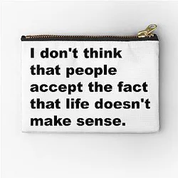 Life doesn't make sense - David Lynch Quote Zipper Pouch
