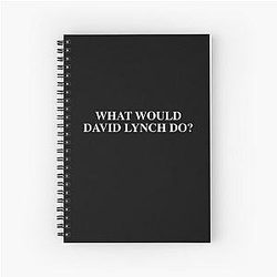 What David Lynch Would Do Spiral Notebook