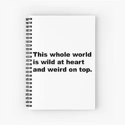 This whole world is wild and weird on top - David Lynch Quote Spiral Notebook