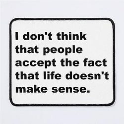Life Doesn't Make Sense- David Lynch Quote Mouse Pad