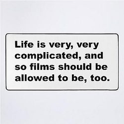 Life is very complicated and so films should be allowed to be too - David Lynch