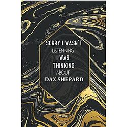 I Wasn't Listening I Was Thinking About Dax Shepard: Journal Birthday Gift Notebook, Dax Shepard Lined Notebook, Journal, Diary, Great Gift Book