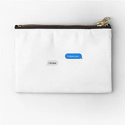 I Miss You Meredith and is a quote from a Zipper Pouch