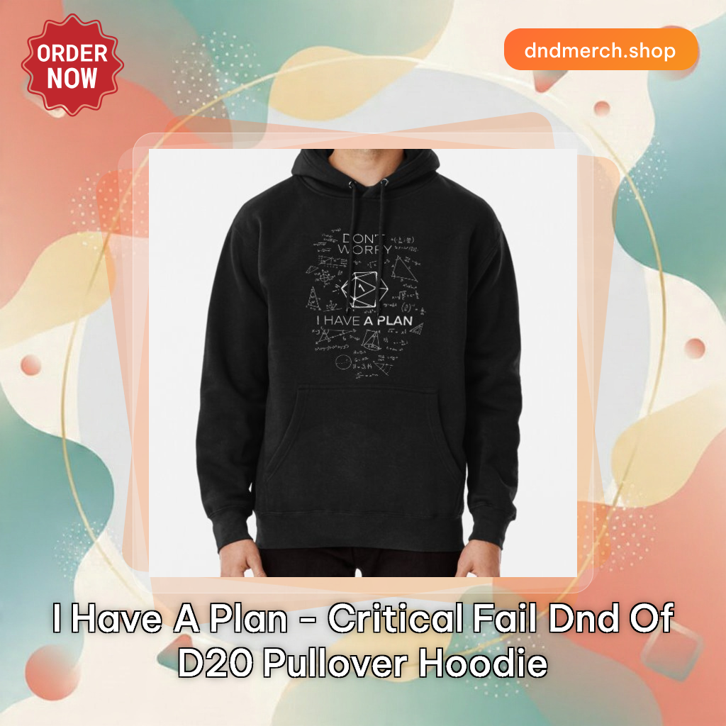 I have a plan - Critical Fail DnD of D20 Pullover Hoodie