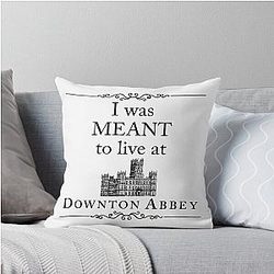 I was meant to live at Downton Abbey Throw Pillow