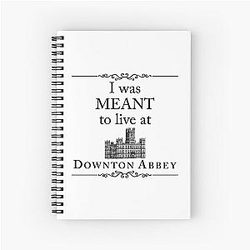I was Meant to Live at Downton Abbey Notebook