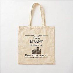I was meant to live at Downton Abbey Arts in Your Home Cotton Tote Bag