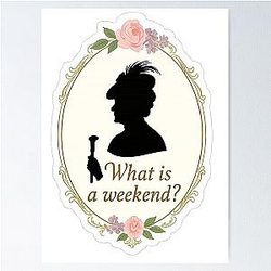 What is a Weekend? Downton Abbey Lady Violet Sticker Poster