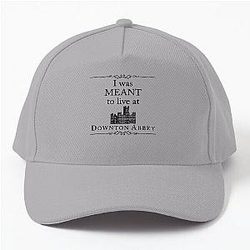 I was meant to live at Downton Abbey with Astronomy in your home baseball cap