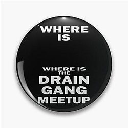 Where is the Drain gang meetup white pin.