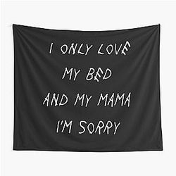 I Only Love My Bed And My Mama I'm Sorry God's Plan