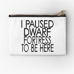 I Paused Dwarf Fortress To Be Here Pouch