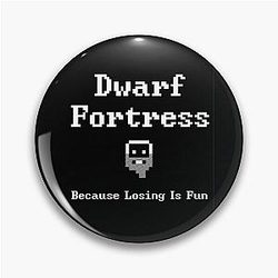 Dwarf Fortress - Because Losing is Fun Pin