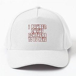 I Paused Dwarf Fortress to be here Baseball Cap