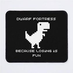 Dwarf Fortress - Because Losing is Fun Mousepad