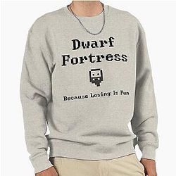 Dwarf Fortress Because Losing is Fun Sweath-Shirt